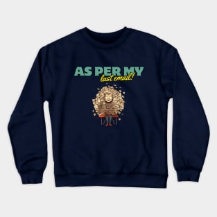 AS PER MY LAST EMAIL!!! gift present ideas Crewneck Sweatshirt